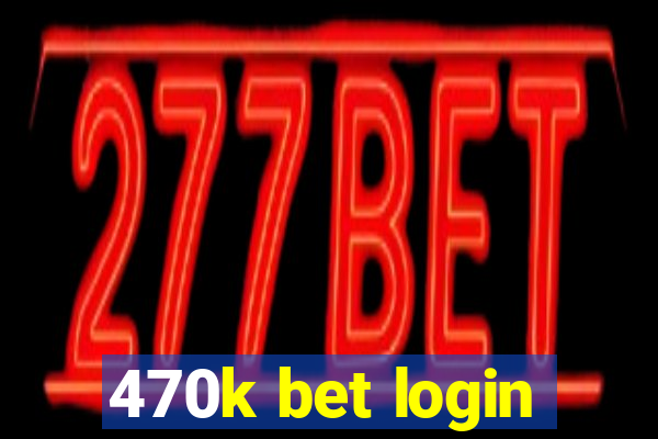 470k bet login